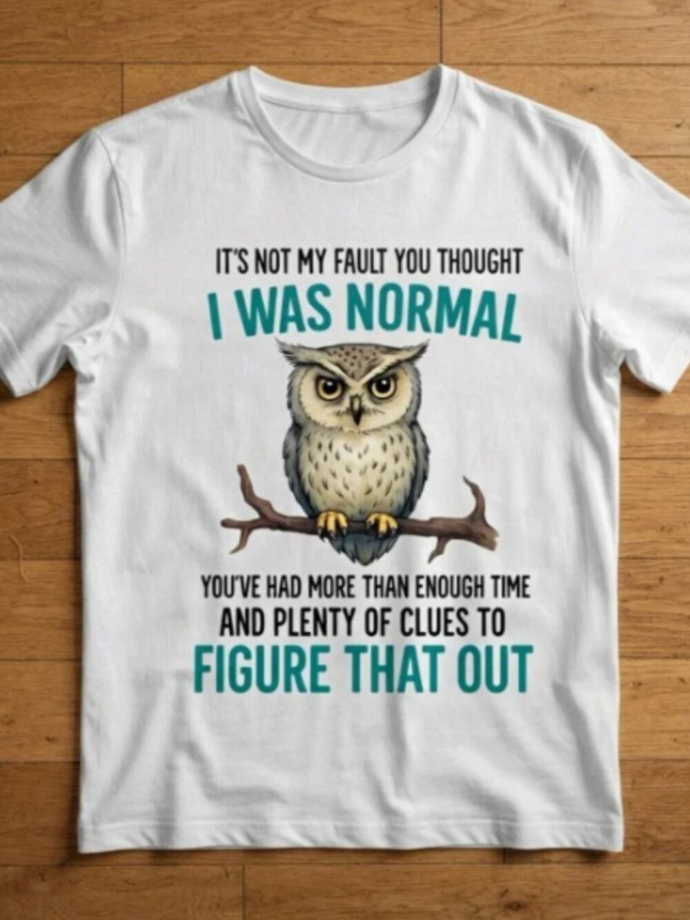 It's Not My Fault You Thought I Was Normal Funny Owl Unisex T-Shirt